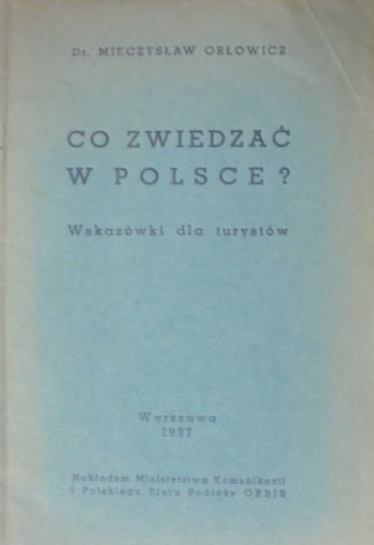 Orłowicz Mieczysław:Co  zwiedzać  w  Polsce? 1937